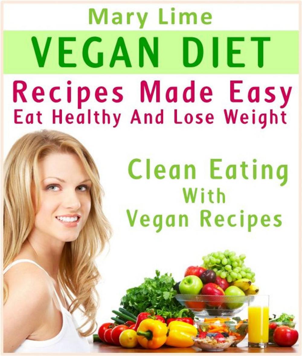 Big bigCover of Vegan Diet Recipes Made Easy: Eat Healthy And Lose Weight : Clean Eating With Vegan Recipes