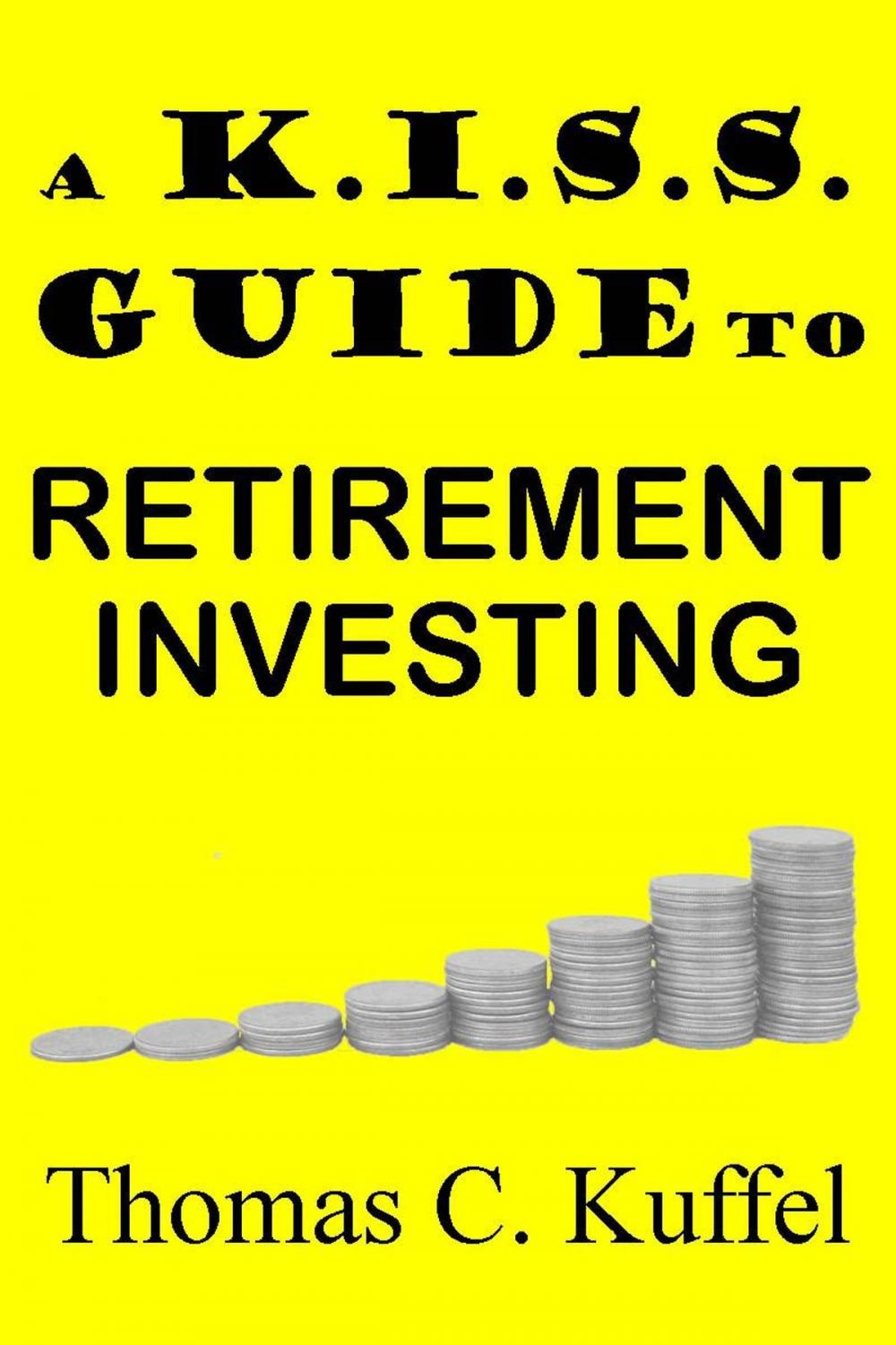 Big bigCover of A K.I.S.S. Guide To Retirement Investing