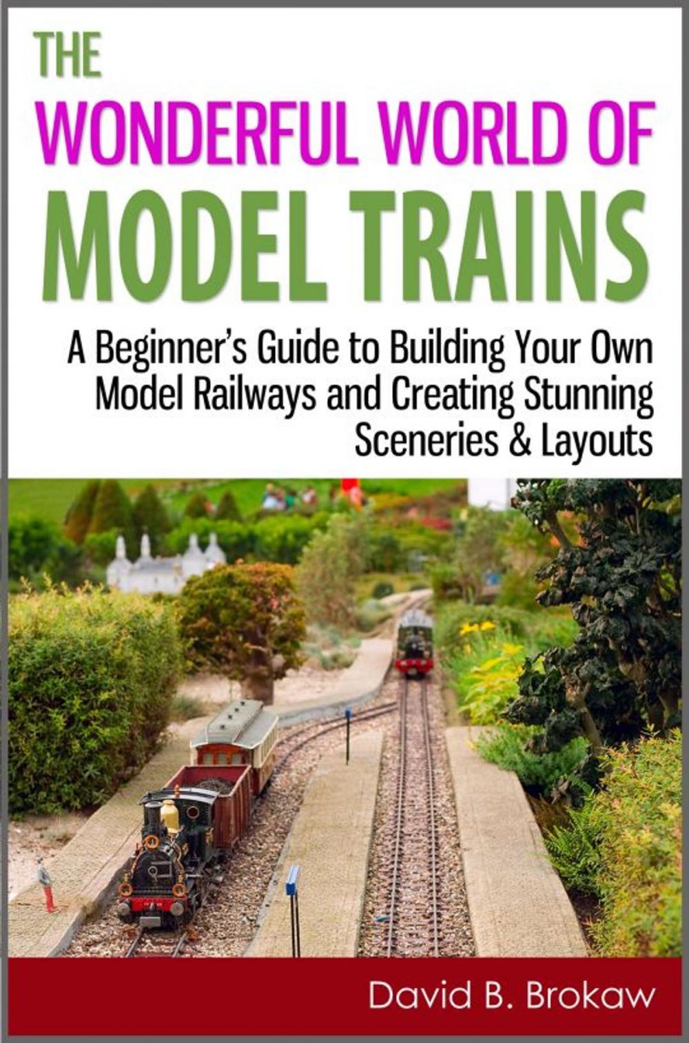 Big bigCover of The Wonderful World of Model Trains: A Beginner's Guide to Building Your Own Model Railways and Creating Stunning Sceneries & Layouts