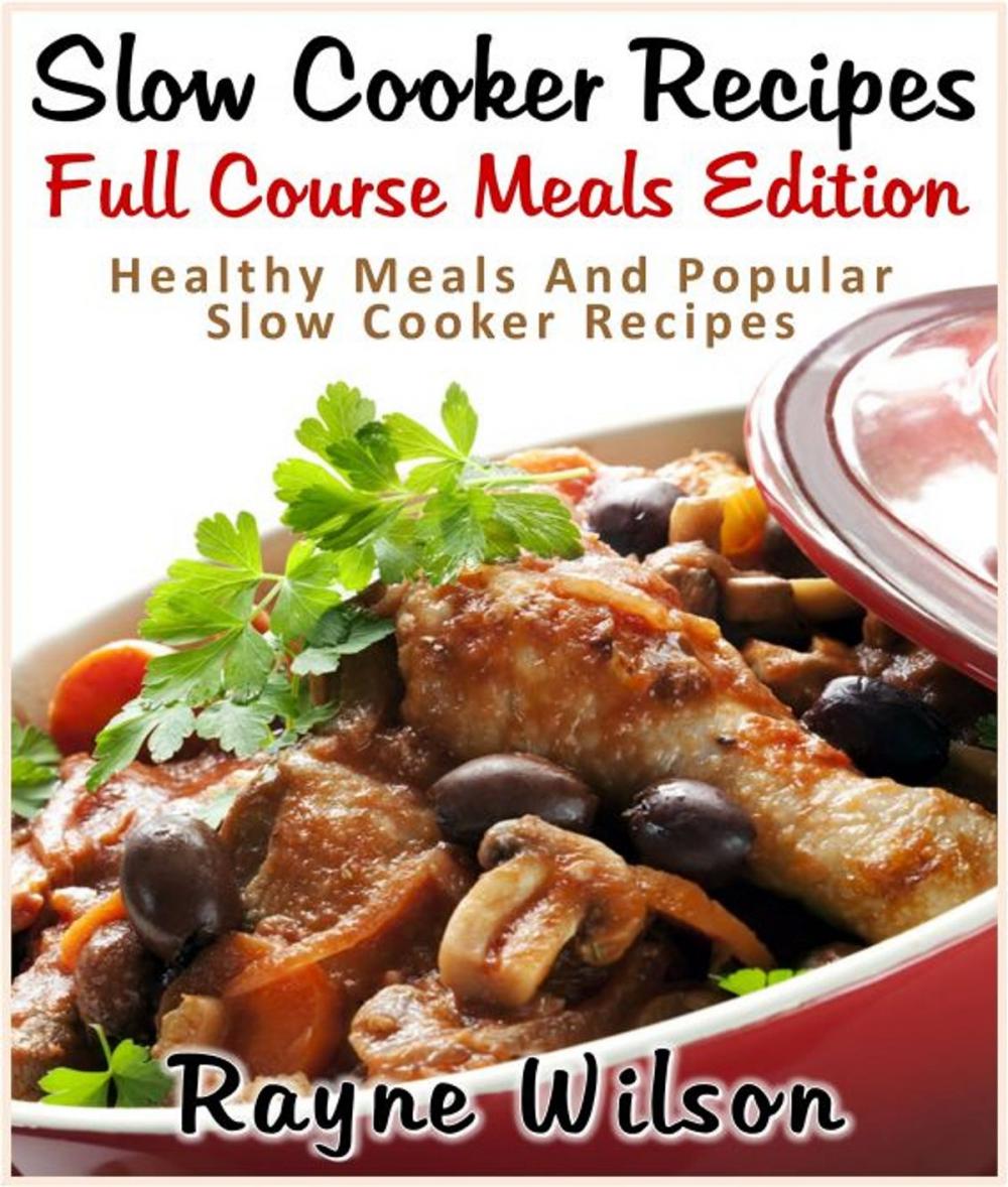 Big bigCover of Slow Cooker Recipes: Full Course Meals Edition : Healthy Meals And Popular Slow Cooker Recipes