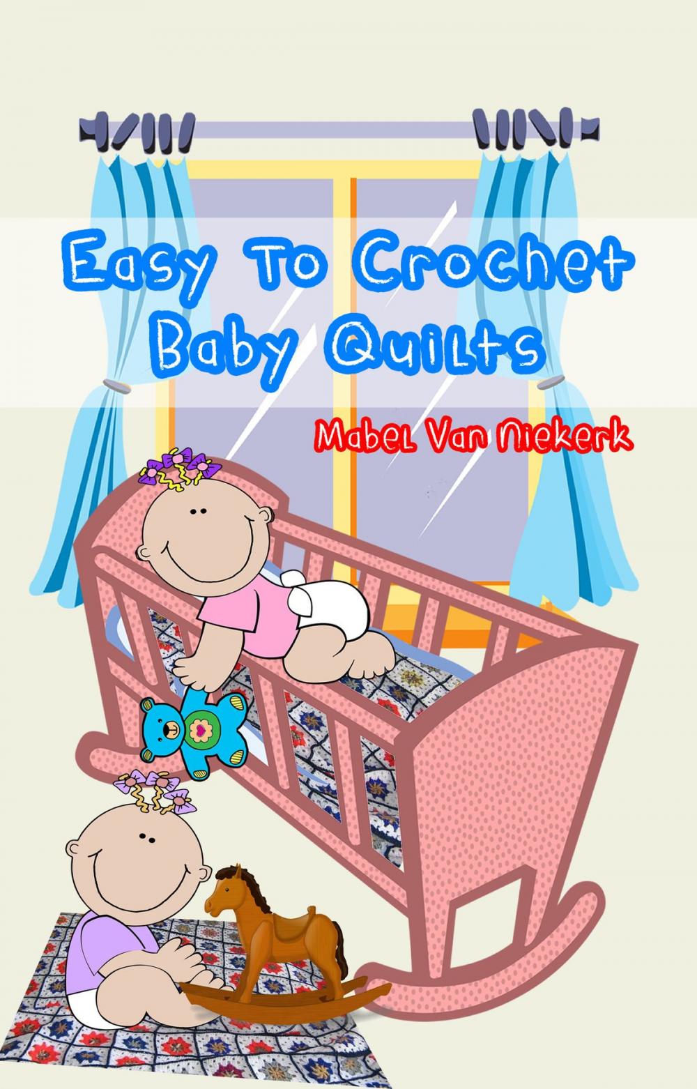 Big bigCover of Easy To Crochet Baby Quilts