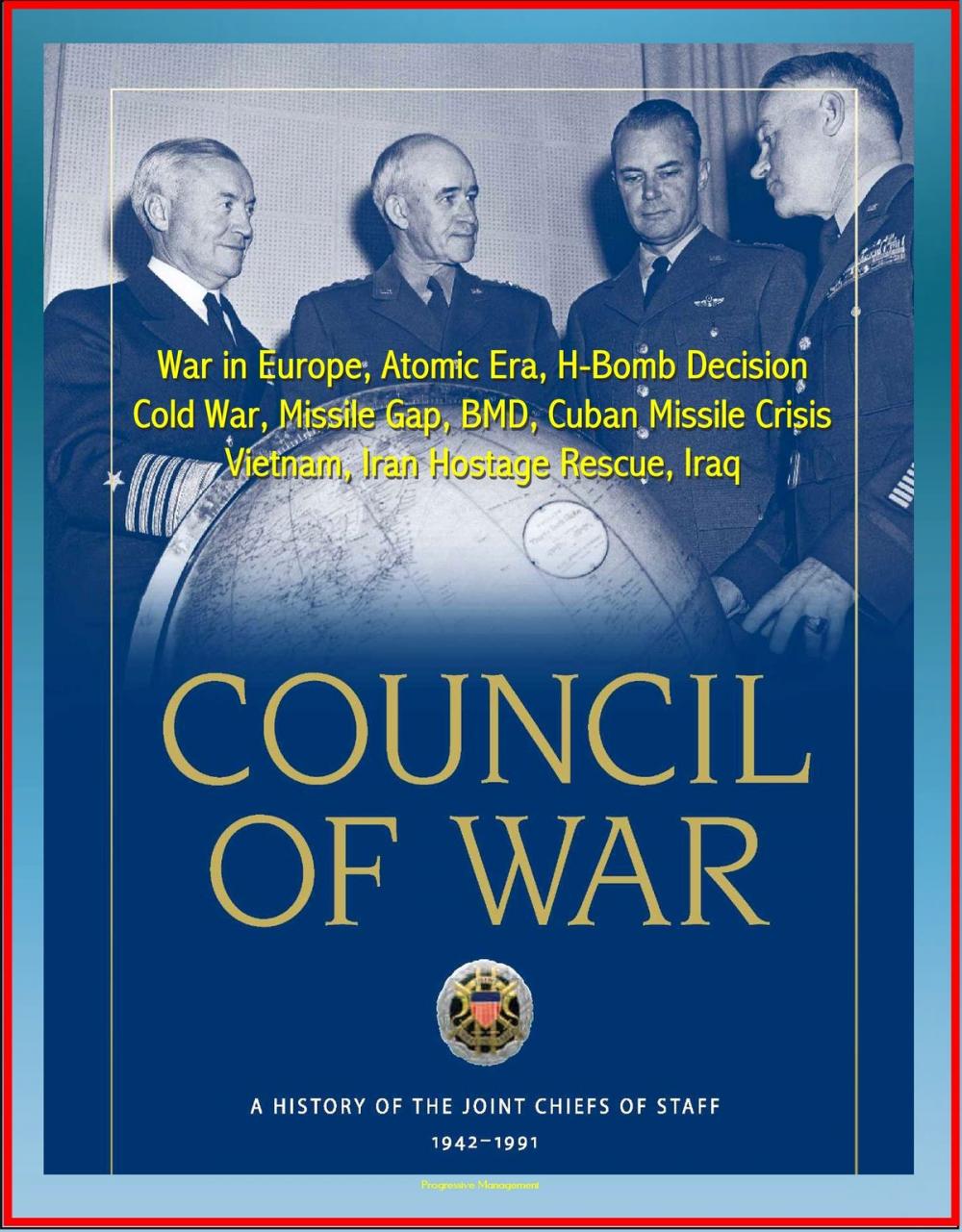 Big bigCover of Council of War: A History of the Joint Chiefs of Staff 1942-1991 - War in Europe, Atomic Era, H-Bomb Decision, Cold War, Missile Gap, BMD, Cuban Missile Crisis, Vietnam, Iran Hostage Rescue, Iraq