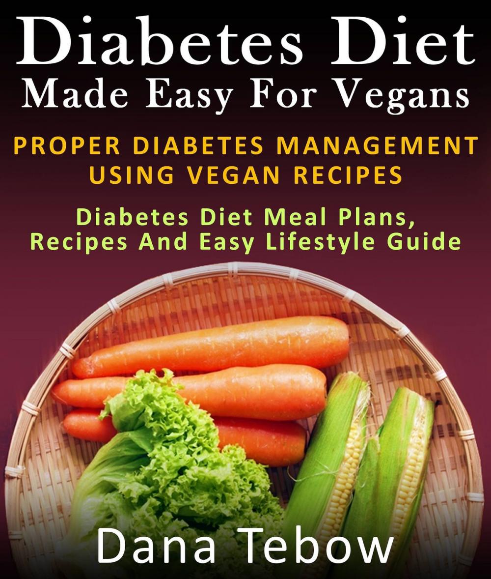 Big bigCover of Diet Made Easy For Vegans: Proper Diabetes Management Using Vegan Recipes : Diabetes Diet Meal Plans, Recipes And Easy Lifestyle Guide