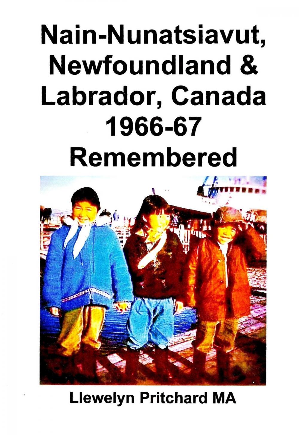 Big bigCover of Nain-Nunatsiavut, Newfoundland and Labrador, Canada 1966-67 Remembered