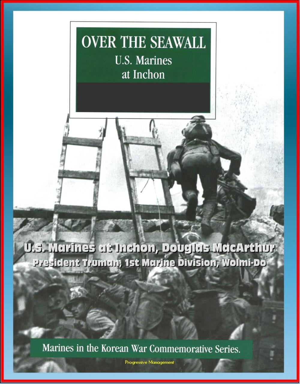 Big bigCover of Marines in the Korean War Commemorative Series: Over the Seawall - U.S. Marines at Inchon, Douglas MacArthur, President Truman, 1st Marine Division, Wolmi-Do