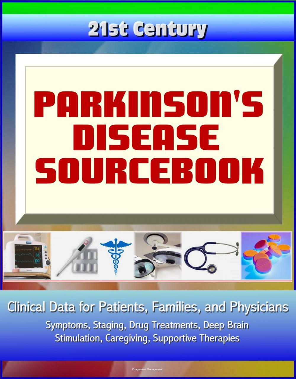 Big bigCover of 21st Century Parkinson's Disease (PD) Sourcebook: Clinical Data for Patients, Families, and Physicians - Symptoms, Staging, Drug Treatments, Deep Brain Stimulation, Caregiving, Supportive Therapies