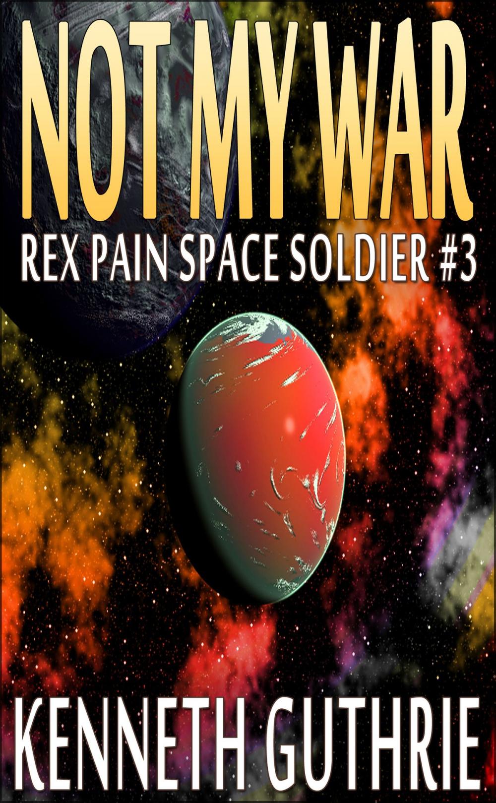 Big bigCover of Not My War (Rex Pain Space Soldier #3)