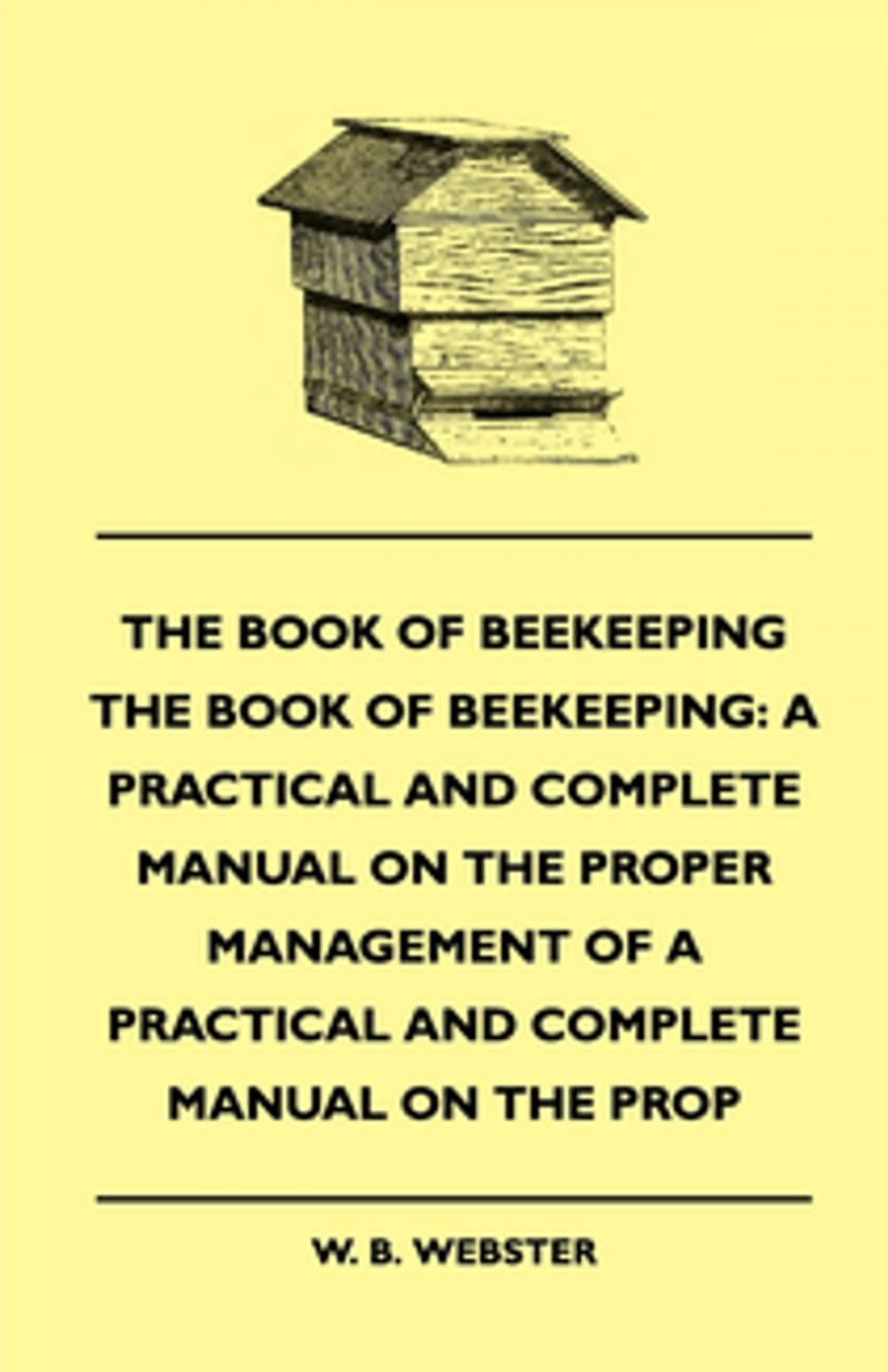 Big bigCover of The Book of Bee-keeping: A Practical and Complete Manual on the Proper Management of bees