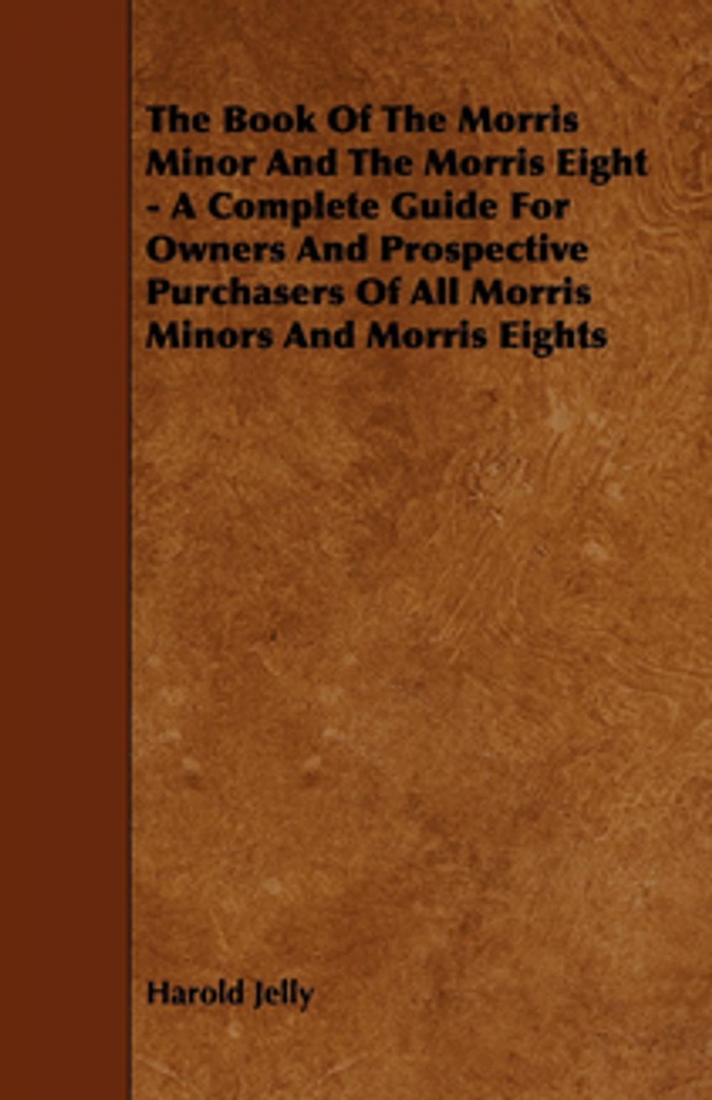 Big bigCover of The Book of the Morris Minor and the Morris Eight - A Complete Guide for Owners and Prospective Purchasers of All Morris Minors and Morris Eights