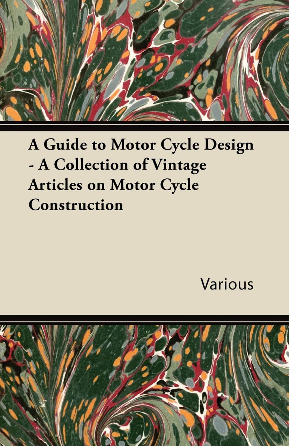 Big bigCover of A Guide to Motor Cycle Design - A Collection of Vintage Articles on Motor Cycle Construction