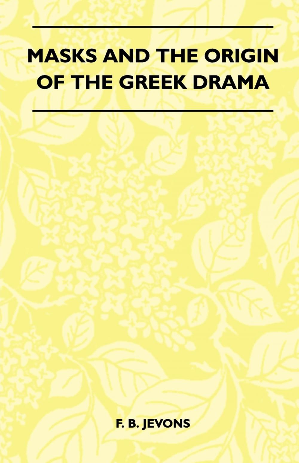 Big bigCover of Masks And The Origin Of The Greek Drama (Folklore History Series)