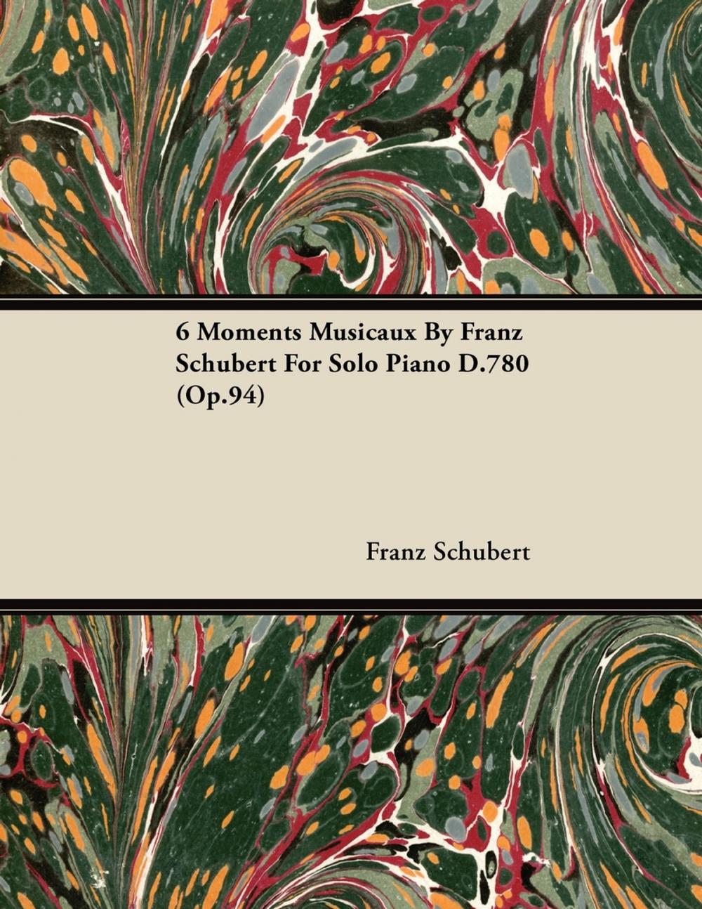 Big bigCover of 6 Moments Musicaux by Franz Schubert for Solo Piano D.780 (Op.94)