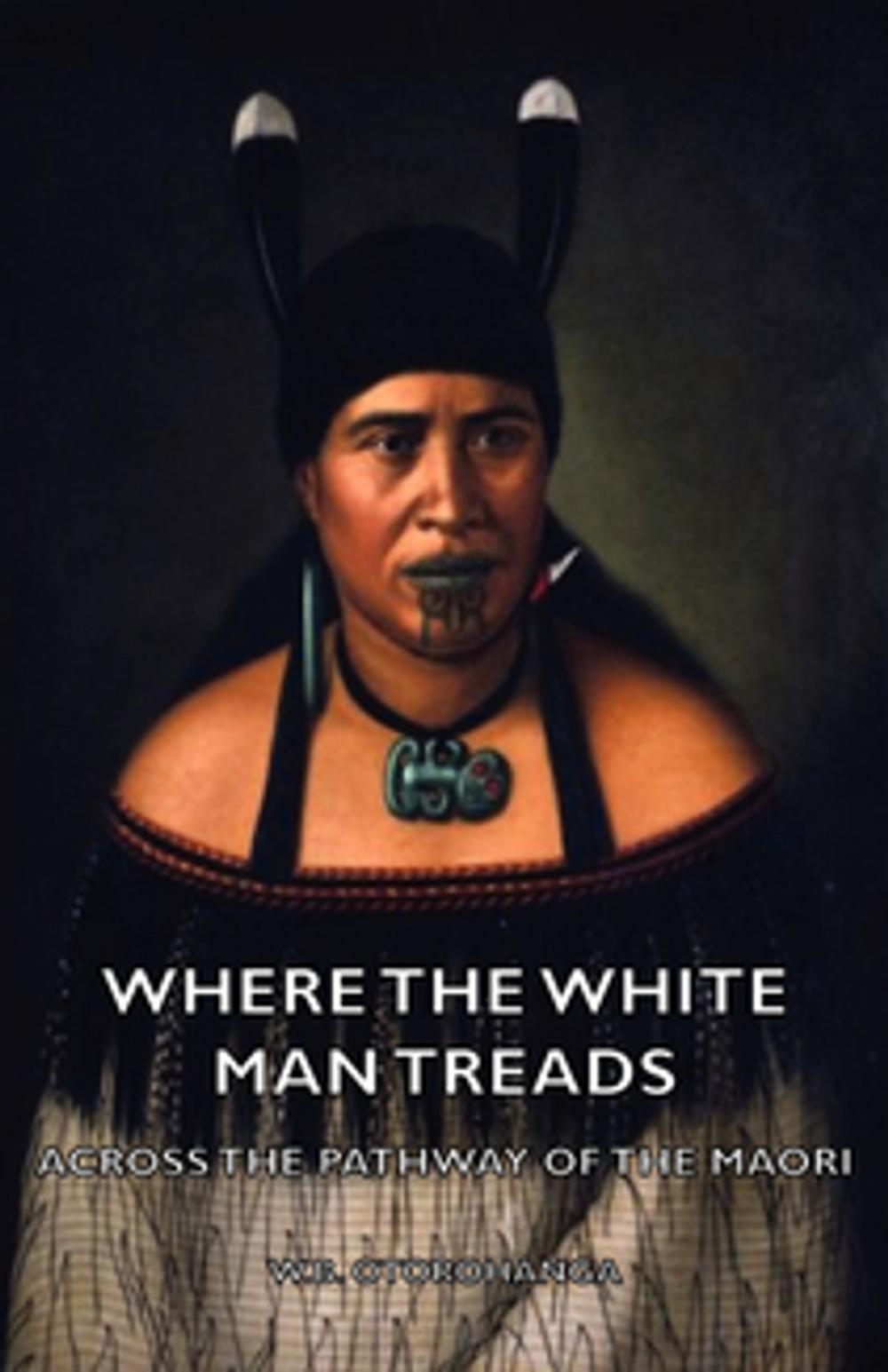 Big bigCover of Where the White Man Treads - Across the Pathway of the Maori