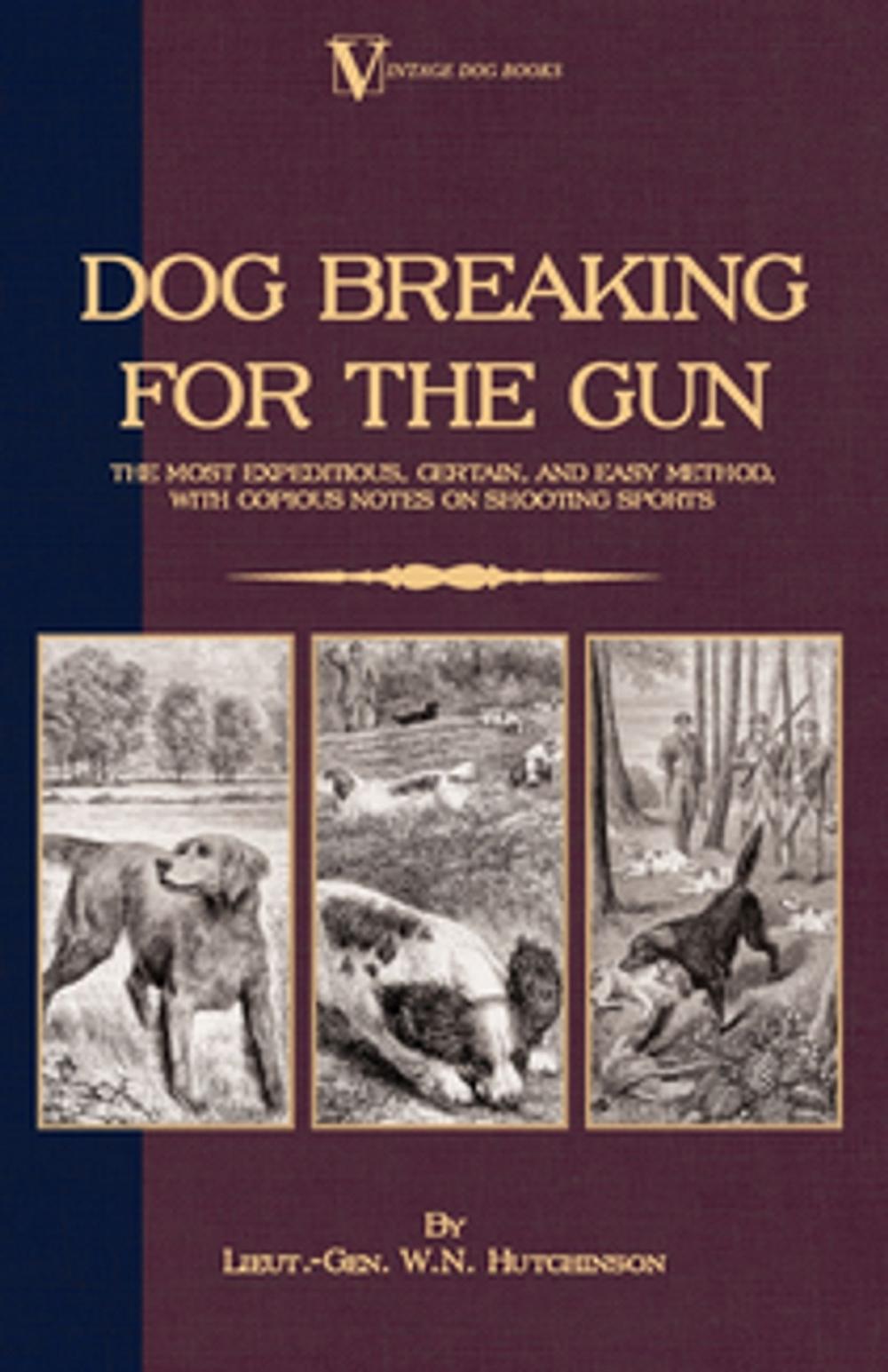 Big bigCover of Dog Breaking for the Gun: The Most Expeditious, Certain and Easy Method, with Copious Notes on Shooting Sports