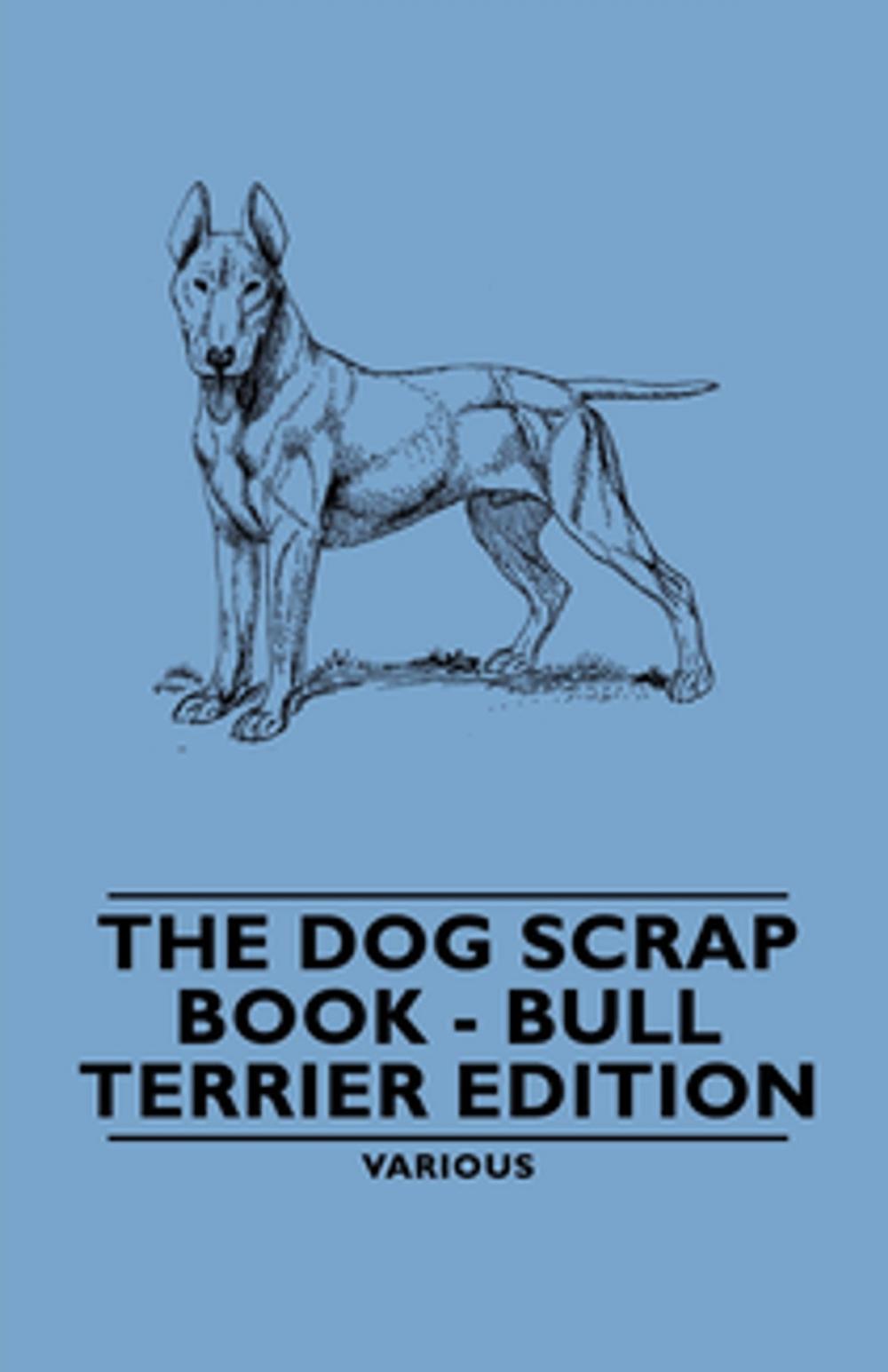 Big bigCover of The Dog Scrap Book - Bull Terrier Edition