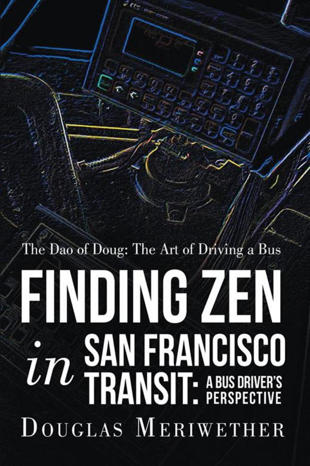 Big bigCover of The Dao of Doug: the Art of Driving a Bus or Finding Zen in San Francisco Transit: a Bus Driver’S Perspective