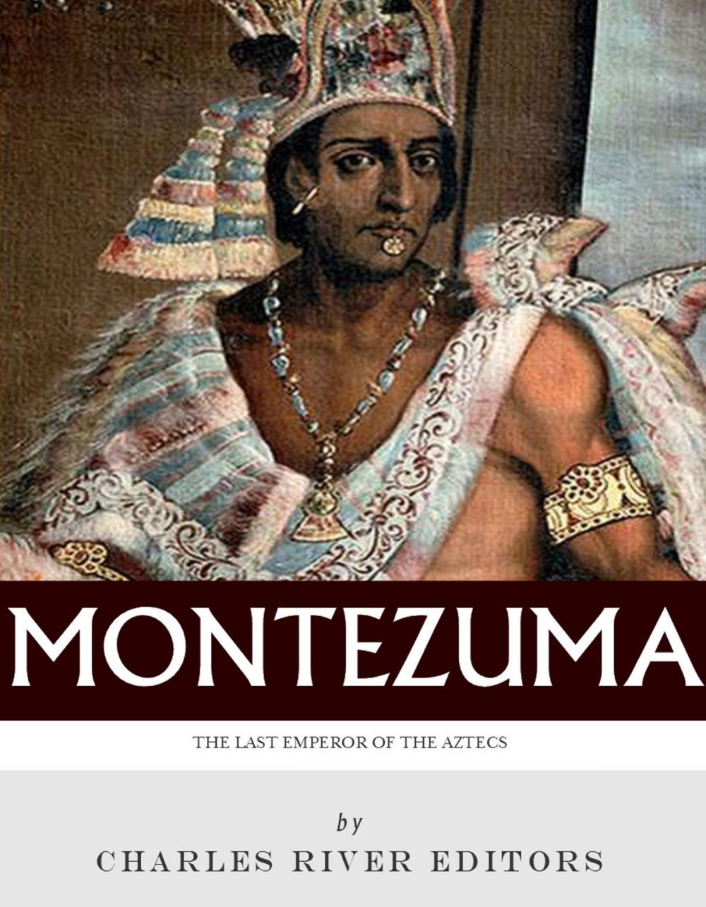 Big bigCover of The Last Emperor of the Aztecs: The Life and Legacy of Montezuma