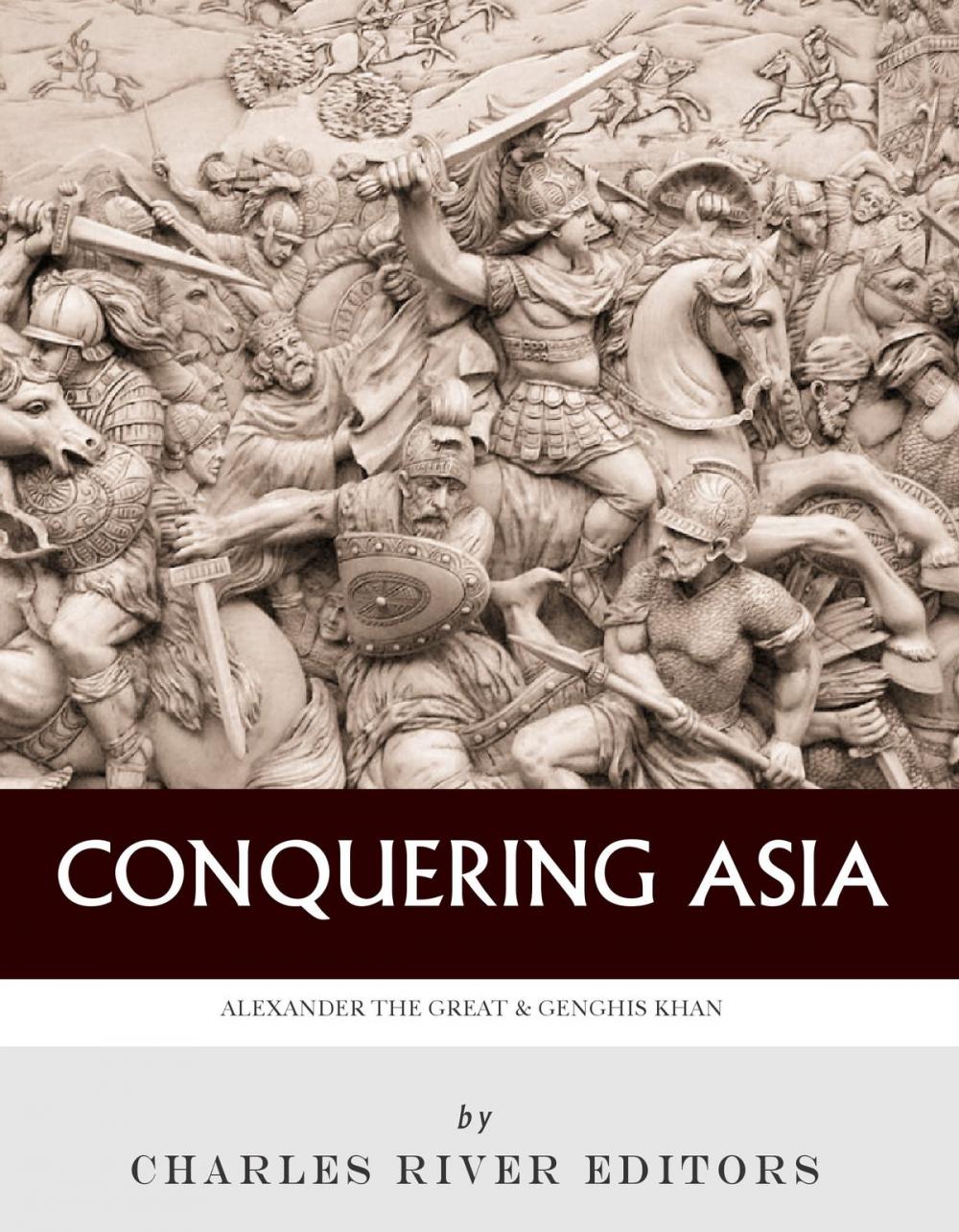 Big bigCover of Conquering Asia: The Lives and Legacies of Alexander the Great and Genghis Khan