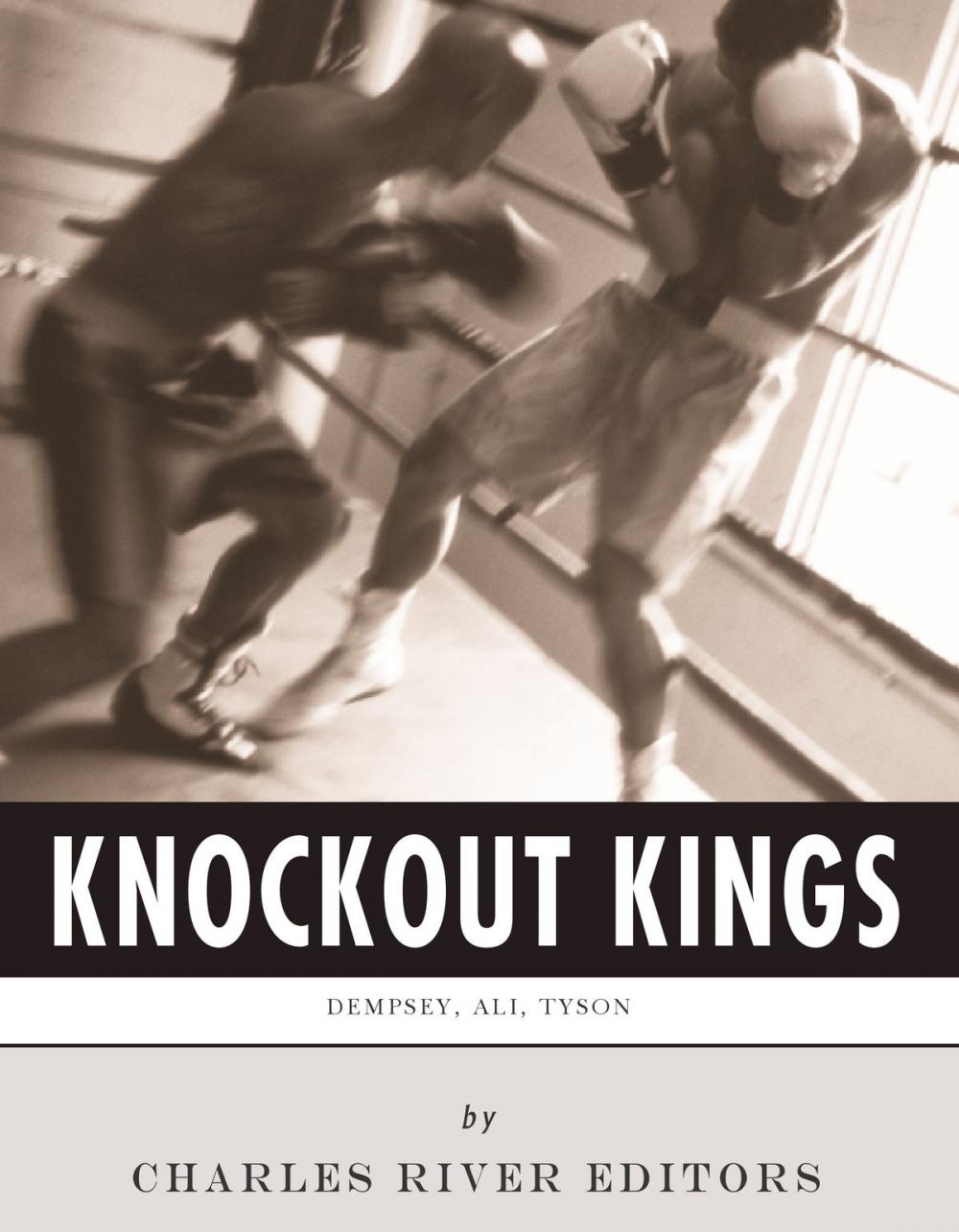 Big bigCover of Knockout Kings: The Lives and Legacies of Jack Dempsey, Muhammad Ali and Mike Tyson