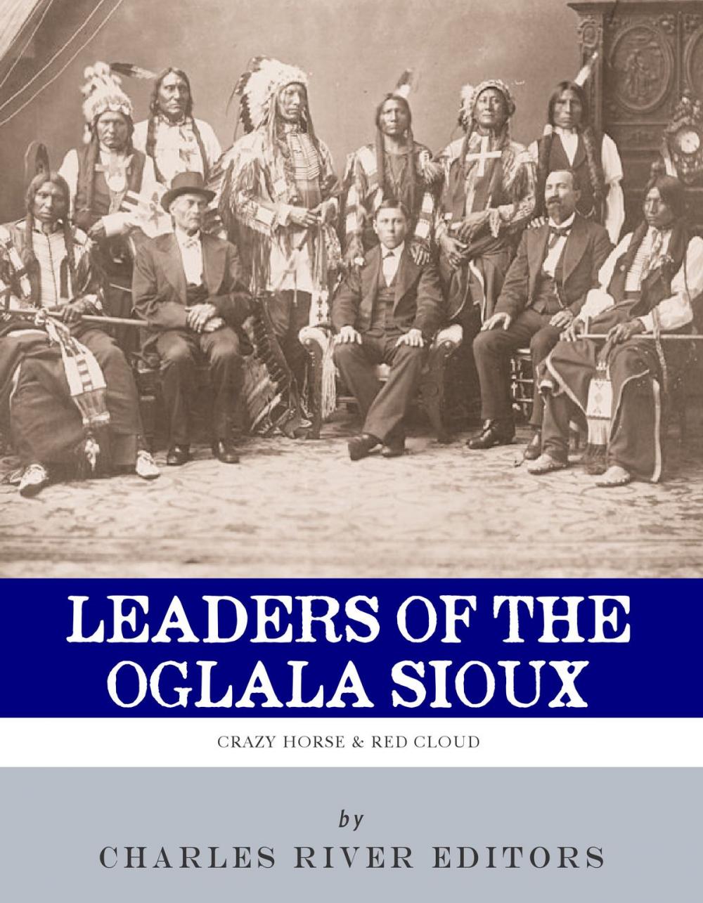 Big bigCover of Leaders of the Oglala Sioux: The Lives and Legacies of Crazy Horse and Red Cloud