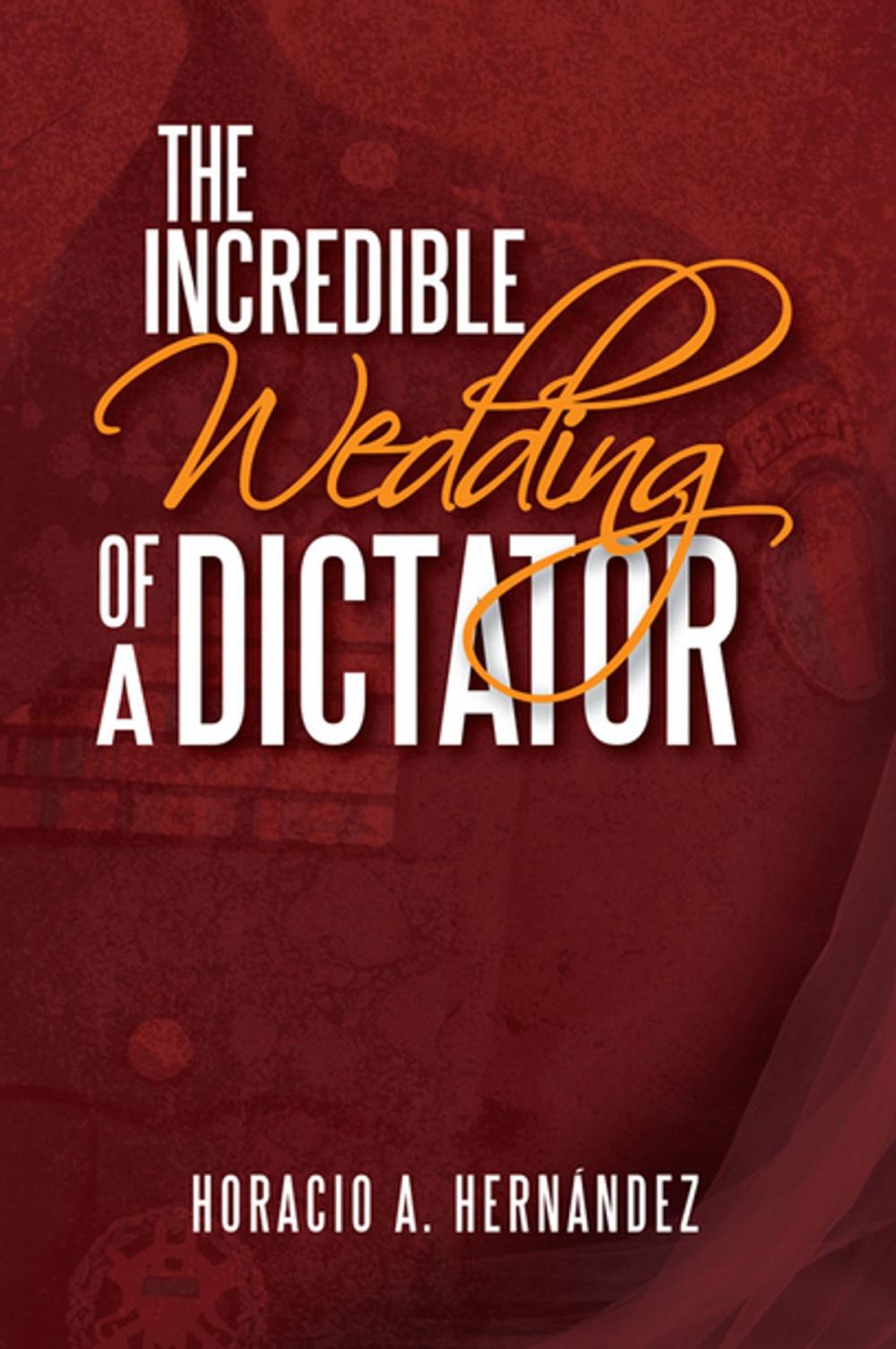 Big bigCover of The Incredible Wedding of a Dictator