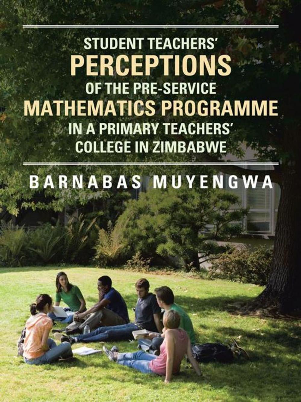 Big bigCover of Student Teacher's Perceptions of the Pre-Service Mathematics Programme in a Primary Teachers' College in Zimbabwe