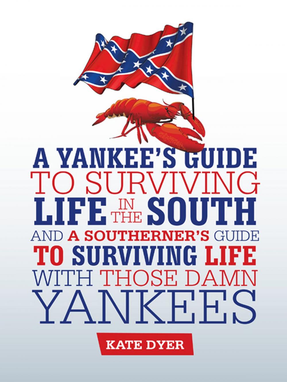 Big bigCover of A Yankee's Guide to Surviving Life in the South and a Southerner’S Guide to Surviving Life with Those Damn Yankees