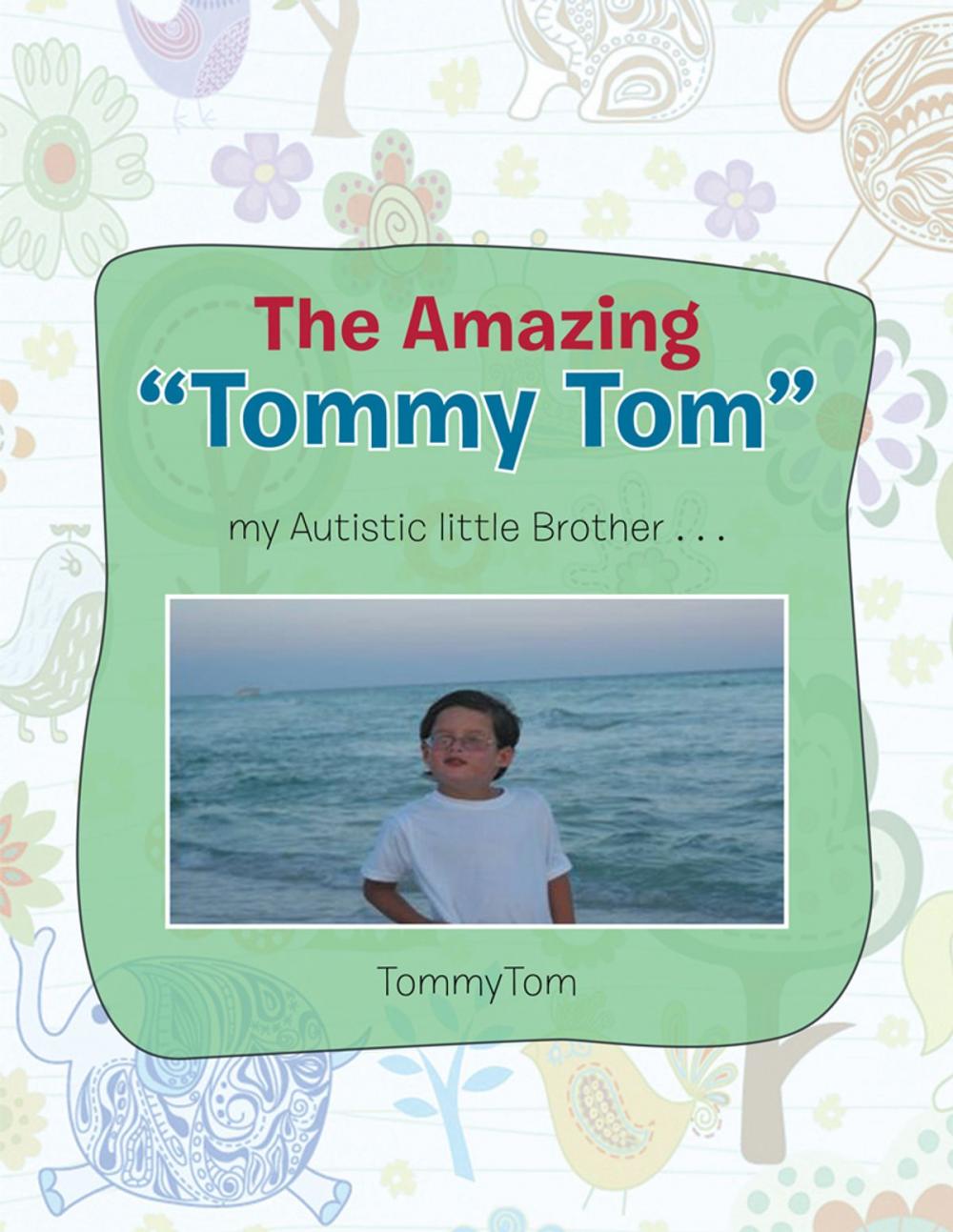 Big bigCover of The Amazing Tommy Tom My Autistic Little Brother...