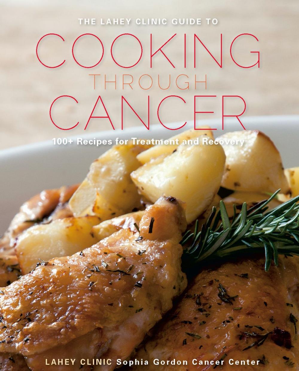 Big bigCover of The Lahey Clinic Guide to Cooking Through Cancer: 100+ Recipes for Treatment and Recovery