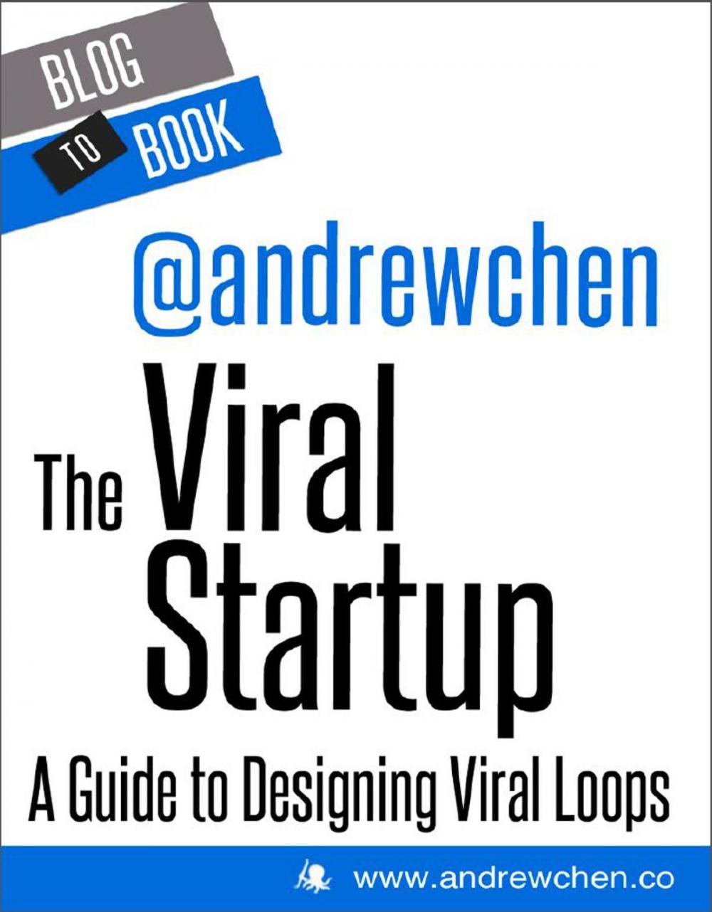 Big bigCover of The Viral Startup: A Guide to Designing Viral Loops: If you’re interested in what it takes to grow a business from 10 users to 10 million, you should check out this collection of Andrew Chen’s most compelling writings on viral marketing.