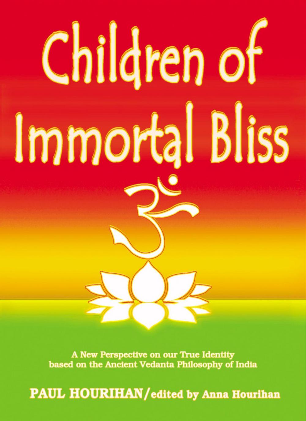 Big bigCover of Children of Immortal Bliss: A New Perspective On Our True Identity Based On the Ancient Vedanta Philosophy of India