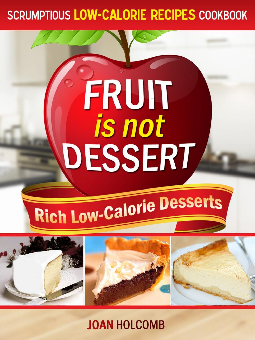 Big bigCover of Fruit Is Not Dessert: Rich Low-Calorie Desserts