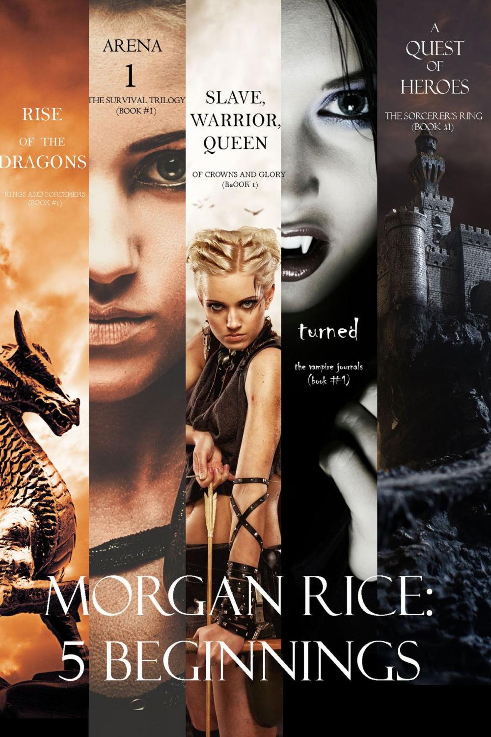 Big bigCover of Morgan Rice: 5 Beginnings (Turned, Arena one, A Quest of Heroes, Rise of the Dragons, and Slave, Warrior, Queen)