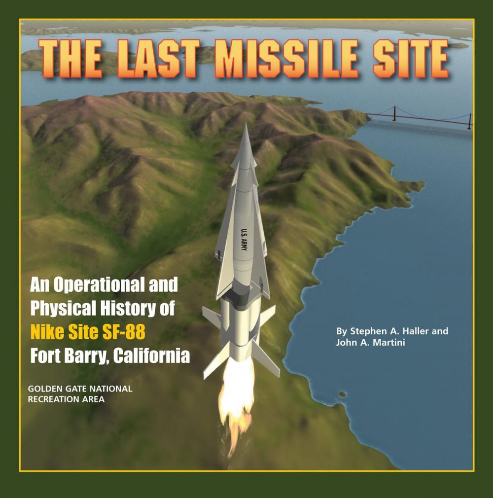 Big bigCover of The Last Missile Site: An Operational and Physical History of Nike Site SF-88 Fort Barry, California