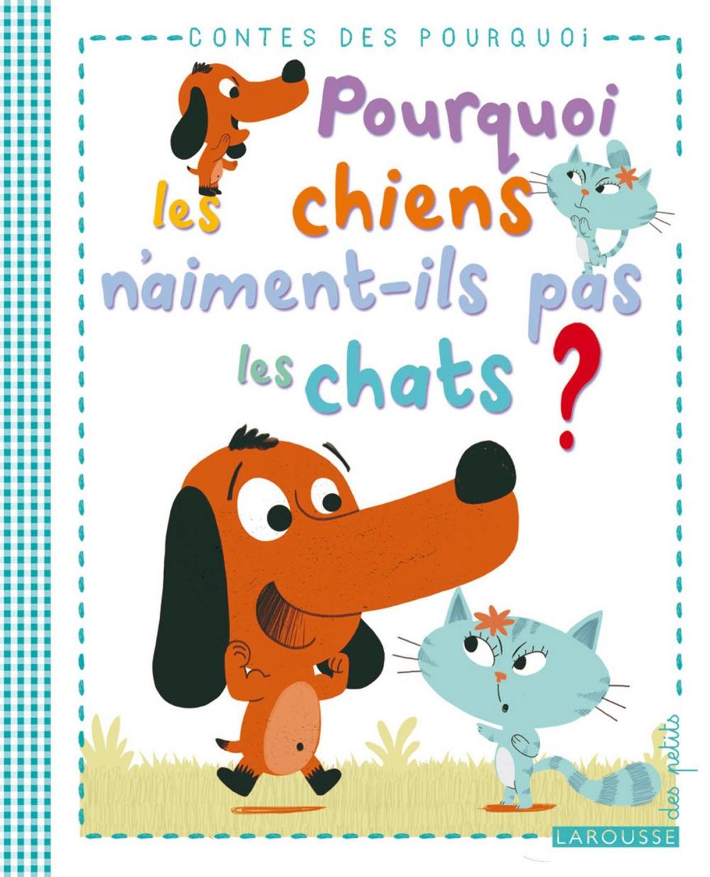 Big bigCover of Pourquoi les chiens n'aiment-ils pas les chats ?