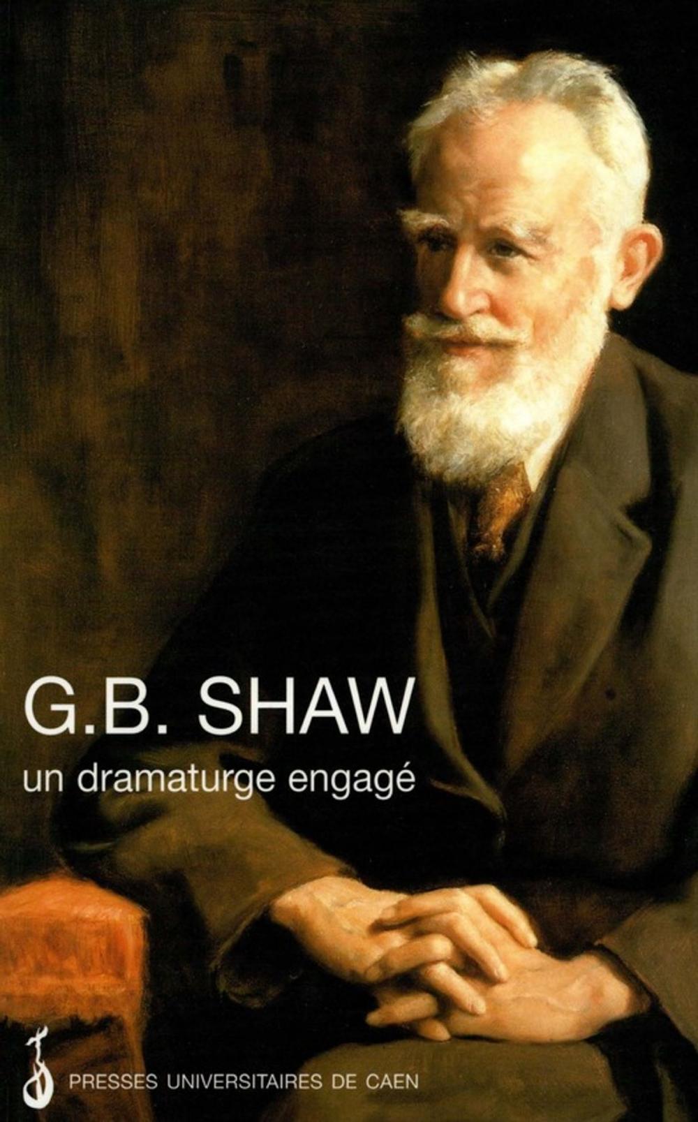 Big bigCover of G. B. Shaw : un dramaturge engagé