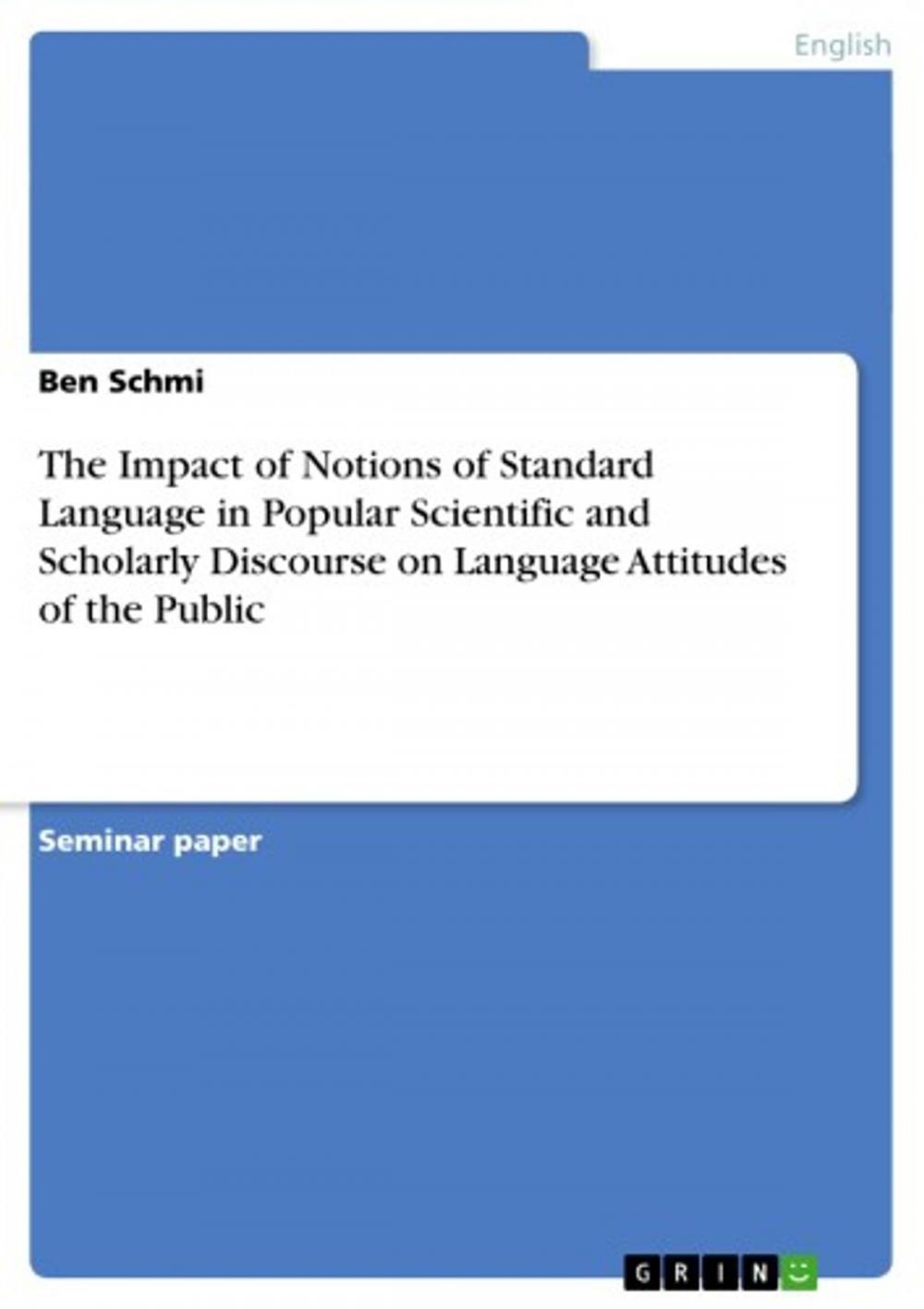 Big bigCover of The Impact of Notions of Standard Language in Popular Scientific and Scholarly Discourse on Language Attitudes of the Public