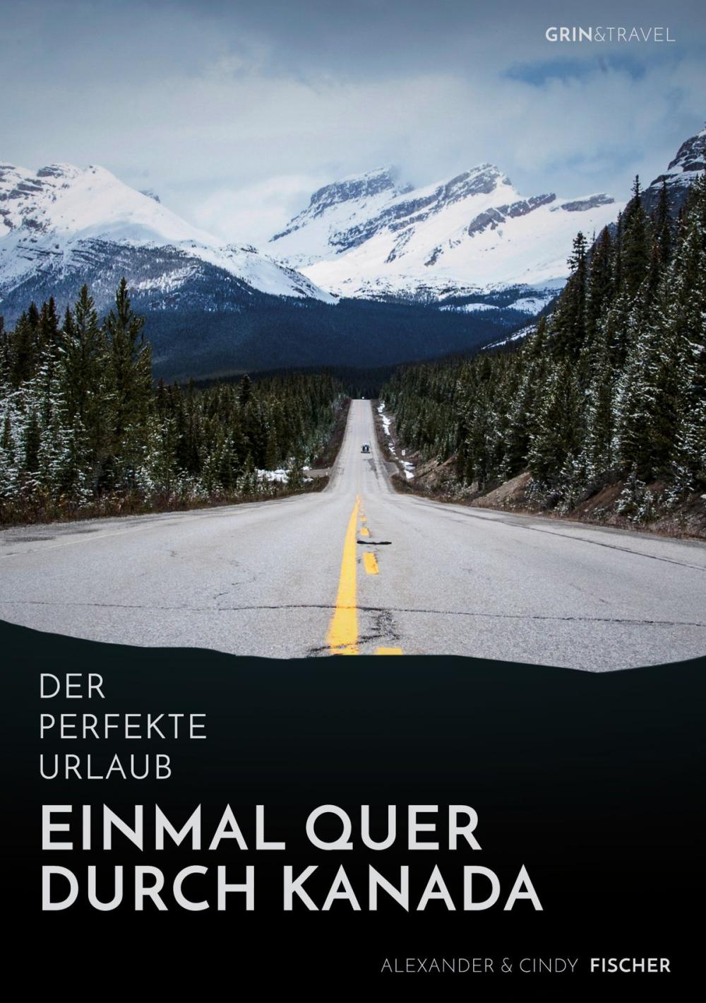 Big bigCover of Der perfekte Urlaub: Einmal quer durch Kanada - Eine Reise zwischen unberührter Natur und Großstadtflair