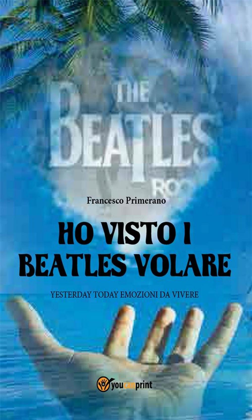 Big bigCover of Ho visto i Beatles volare:; Yesterday Today emozioni da vivere