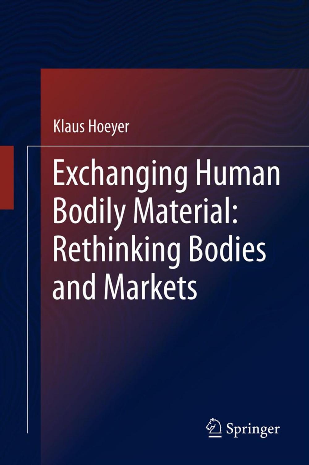 Big bigCover of Exchanging Human Bodily Material: Rethinking Bodies and Markets