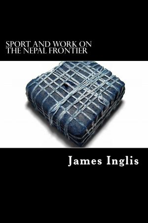 Cover of the book Sport and Work on the Nepal Frontier by James S. de Benneville