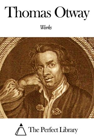 Cover of the book Works of Thomas Otway by Richard Henry Dana Jr.