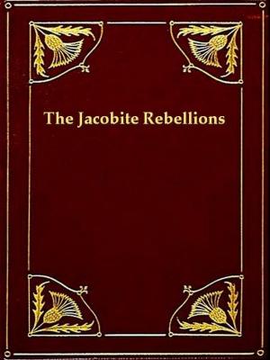 Cover of the book The Jacobite Rebellions (1689-1746) by Charles Dudley Warner, Editor