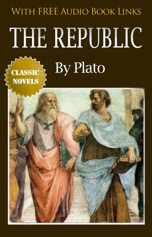 Cover of the book THE REPUBLIC Classic Novels: New Illustrated [Free Audio Links] by Plato