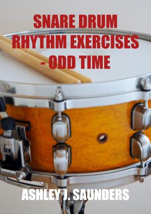 Cover of the book Snare Drum Rhythm Execises - Odd Time by Ashley J. Saunders