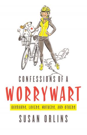 Cover of the book Confessions of a Worrywart (Husbands, Lovers, Mothers, and Others) by Patti Lavell