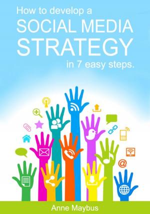 Cover of the book How To Develop A Social Media Strategy In 7 Easy Steps by Neil Brack
