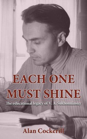 Cover of the book Each One Must Shine: The Legacy of Vasily Sukhomlinsky by Thea B. Clark