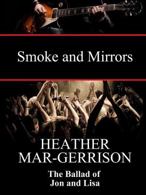 Cover of the book The Ballad of Jon and Lisa (Smoke and Mirrors) by Heather Mar-Gerrison