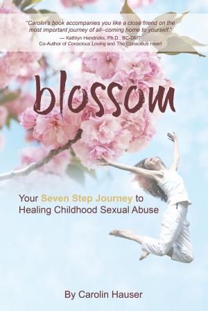 Cover of the book Blossom: Your Seven Step Journey to Healing Childhood Sexual Abuse by Breizy T